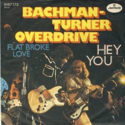 Bachman Turner Overdrive : Hey You - Flat Broke Love
